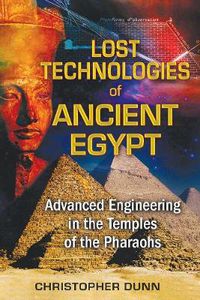 Cover image for Lost Technologies of Ancient Egypt: Advanced Engineering in the Temples of the Pharaohs