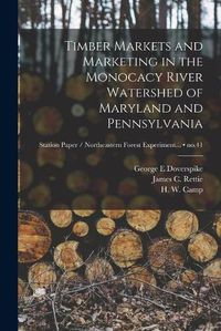 Cover image for Timber Markets and Marketing in the Monocacy River Watershed of Maryland and Pennsylvania; no.41