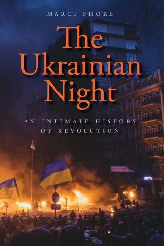 Cover image for The Ukrainian Night: An Intimate History of Revolution