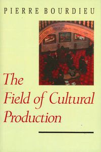 Cover image for The Field of Cultural Production: Essays on Art and Literature