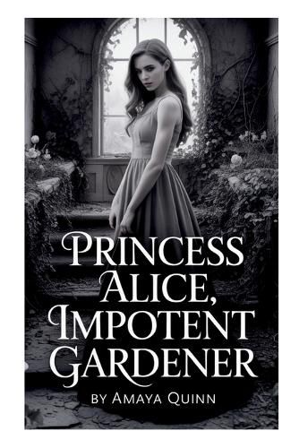 Cover image for Princess Alice, Impotent Gardener
