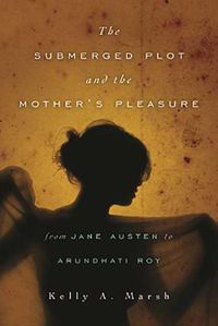Cover image for The Submerged Plot and the Mother's Pleasure from Jane Austen to Arundhati Roy