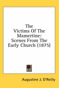 Cover image for The Victims of the Mamertine: Scenes from the Early Church (1875)