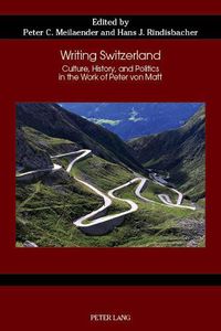 Cover image for Writing Switzerland: Culture, History, and Politics in the Work of Peter von Matt