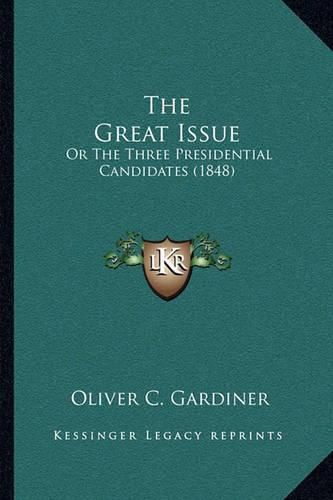 Cover image for The Great Issue: Or the Three Presidential Candidates (1848)