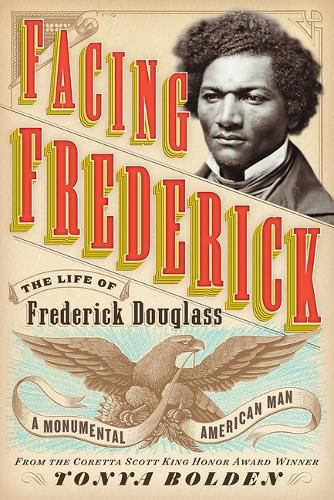 Cover image for Facing Frederick: The Life of Frederick Douglass, a Monumental American Man