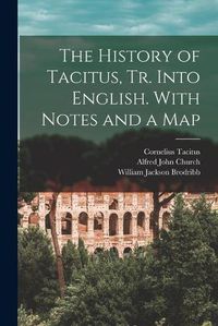 Cover image for The History of Tacitus, Tr. Into English. With Notes and a Map