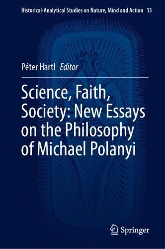 Cover image for Science, Faith, Society: New Essays on the Philosophy of Michael Polanyi