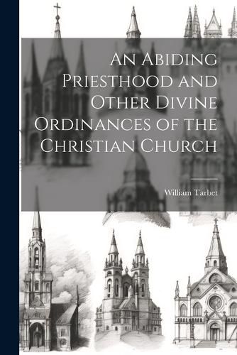 Cover image for An Abiding Priesthood and Other Divine Ordinances of the Christian Church