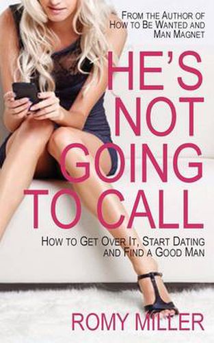 Cover image for He's Not Going to Call: How to Get Over It, Start Dating and Find a Good Man