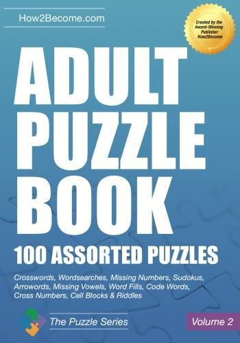 Cover image for Adult Puzzle Book:100 Assorted Puzzles - Volume 2: Crosswords, Word Searches, Missing Numbers, Sudokus, Arrowords, Missing Vowels, Word Fills, Code Words, Cross Numbers, Cell Blocks & Riddles