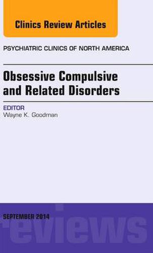 Obsessive Compulsive and Related Disorders, An Issue of Psychiatric Clinics of North America