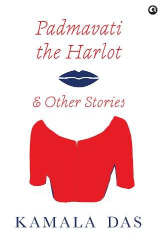 Cover image for PADMAVATI THE HARLOT & OTHER STORIES: A collection of some of Kamala Das's best short fiction