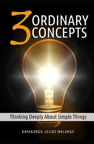 Cover image for Three Ordinary Concepts: Thinking Deeply About Simple Things
