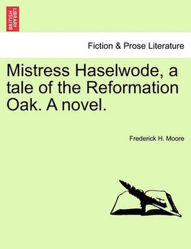 Cover image for Mistress Haselwode, a Tale of the Reformation Oak. a Novel.