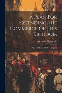 Cover image for A Plan For Extending The Commerce Of This Kingdom