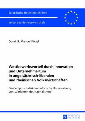 Cover image for Wettbewerbsvorteil Durch Innovation Und Unternehmertum in Angelsaechsisch-Liberalen Und Rheinischen Volkswirtschaften: Eine Empirisch Diskriminatorische Untersuchung Von  Varianten Des Kapitalismus
