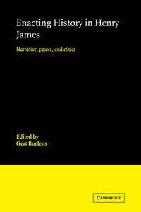 Cover image for Enacting History in Henry James: Narrative, Power, and Ethics