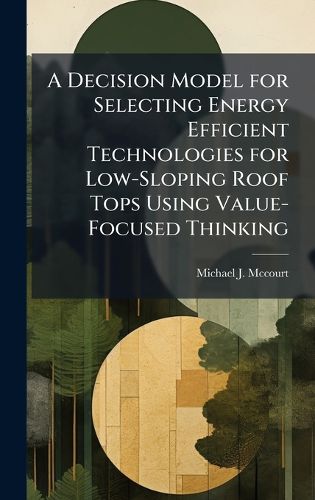 Cover image for A Decision Model for Selecting Energy Efficient Technologies for Low-Sloping Roof Tops Using Value-Focused Thinking