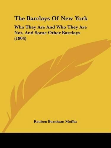 Cover image for The Barclays of New York: Who They Are and Who They Are Not, and Some Other Barclays (1904)