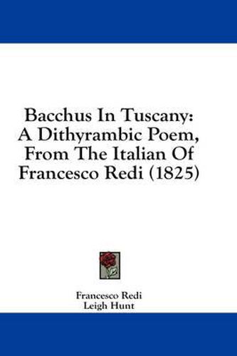 Cover image for Bacchus in Tuscany: A Dithyrambic Poem, from the Italian of Francesco Redi (1825)