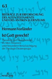 Cover image for Ist Gott Gerecht?: Theodizee Und Monotheismus Im Alten Testament Unter Besonderer Beruecksichtigung Der Theologie Deuterojesajas