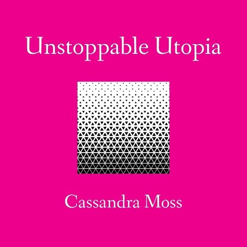 Cover image for Unstoppable Utopia