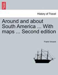 Cover image for Around and about South America ... With maps ... Second edition