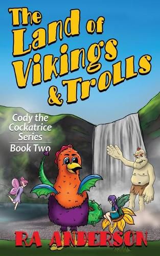 The Land of Vikings & Trolls: Cody the Cockatrice Series Book Two