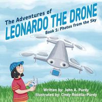 Cover image for The Adventures of Leonardo the Drone: Book 1: Photos from the Sky