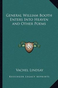 Cover image for General William Booth Enters Into Heaven and Other Poems