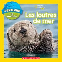 Cover image for National Geographic Kids: j'Explore Le Monde: Les Loutres de Mer