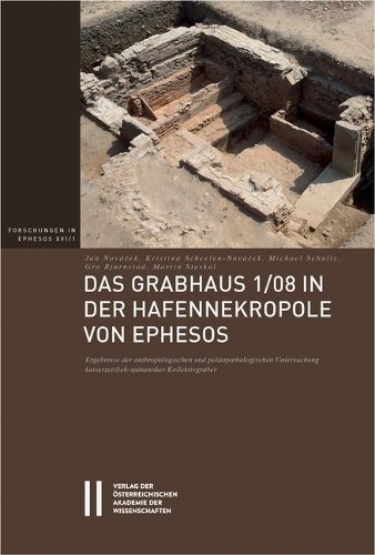 Cover image for Das Grabhaus 1/08 in Der Hafennekropole Von Ephesos: Ergebnisse Der Anthropologischen Und Palaopathologischen Untersuchung Kaiserzeitlich-Spatantiker Kollektivgraber
