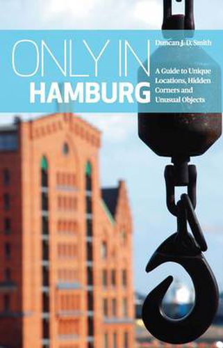 Only in Hamburg: A Guide to Unique Locations, Hidden Corners and Unusual Objects