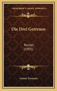 Cover image for Die Drei Getreuen: Roman (1905)