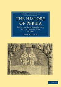 Cover image for The History of Persia: From the Most Early Period to the Present Time