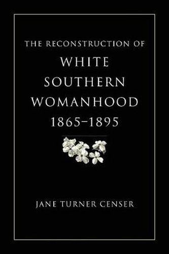 The Reconstruction of White Southern Womanhood, 1865-1895