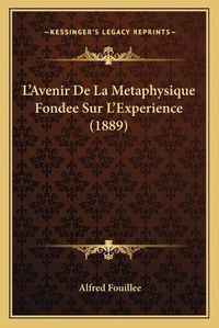 Cover image for L'Avenir de La Metaphysique Fondee Sur L'Experience (1889)