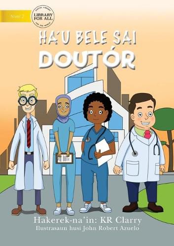 I Can Be A Doctor (Tetun edition) - Ha'u bele sai doutor