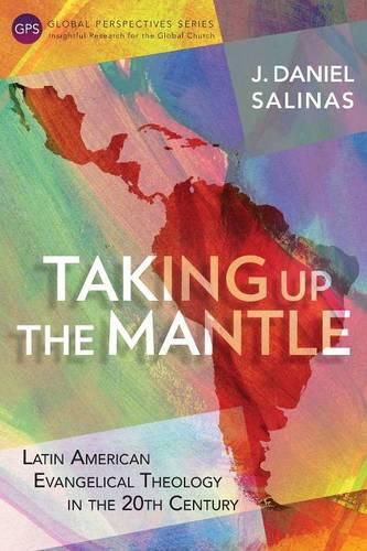 Taking Up the Mantle: Latin American Evangelical Theology in the 20th Century