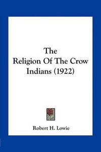 Cover image for The Religion of the Crow Indians (1922)