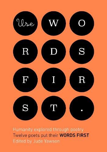 Cover image for Use Words First: Humanity explored through poetry. Twelve poets put their words first