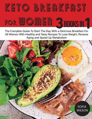 Cover image for Keto Breakfast for Women: The Complete Guide To Start The Day With a Delicious Breakfast For All Women With Healthy and Tasty Recipes To Lose Weight, Reverse Aging and Speed Up Metabolism