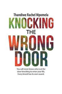 Cover image for Knocking the Wrong Door: You will never know who is at the door knocking to enter your life, Every knock has its own sound.