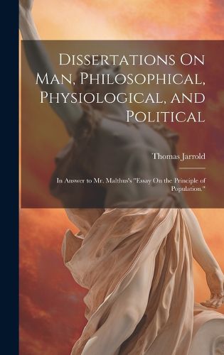 Cover image for Dissertations On Man, Philosophical, Physiological, and Political