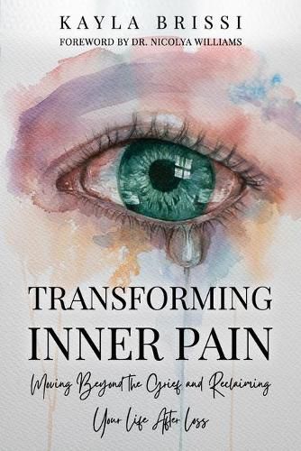 Cover image for Transforming Inner Pain: Moving Beyond the Grief and Reclaiming Your Life After Loss