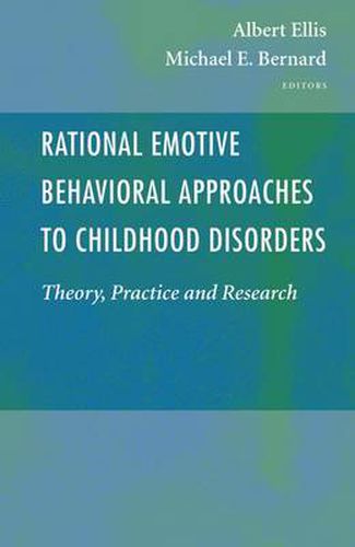 Rational Emotive Behavioral Approaches to Childhood Disorders: Theory, Practice and Research