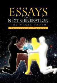 Cover image for Essays For The Next Generation: The Whole Truth