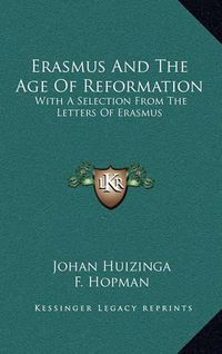 Cover image for Erasmus and the Age of Reformation: With a Selection from the Letters of Erasmus