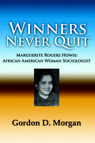 Winners Never Quit. MArguerite Rogers Howie: African American Woman Sociologist